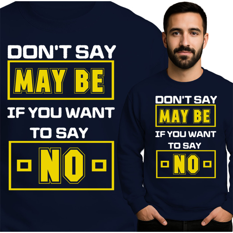 'Don't Say Maybe' Sweatshirt