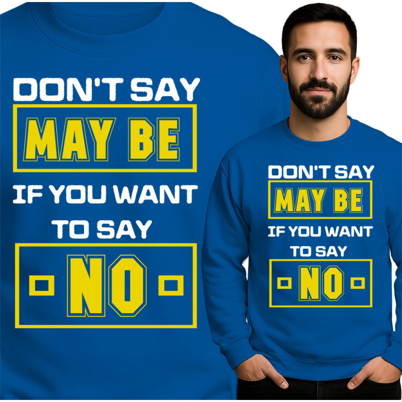 'Don't Say Maybe' Sweatshirt