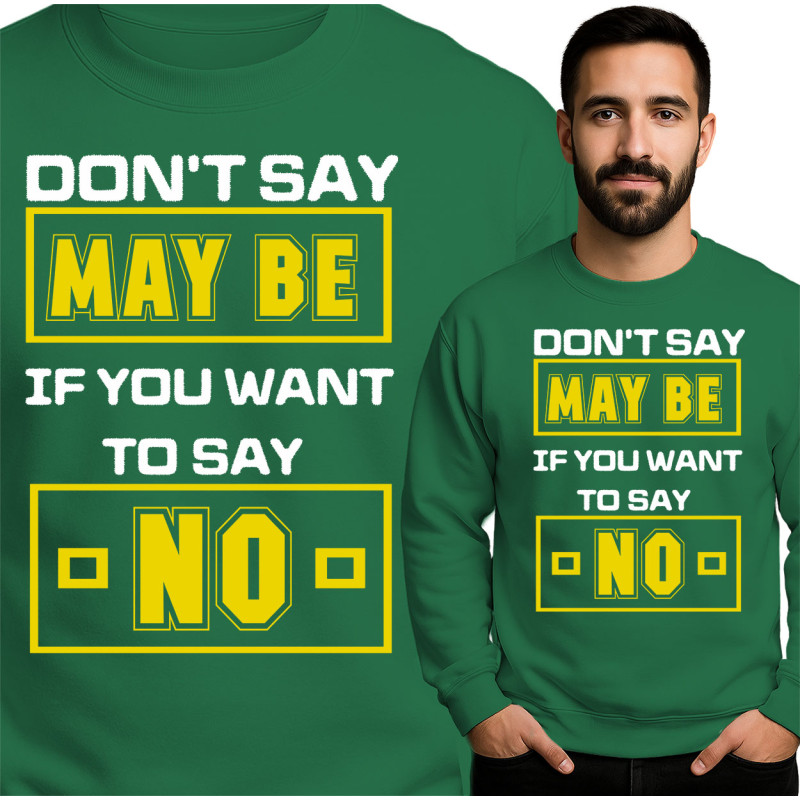'Don't Say Maybe' Sweatshirt