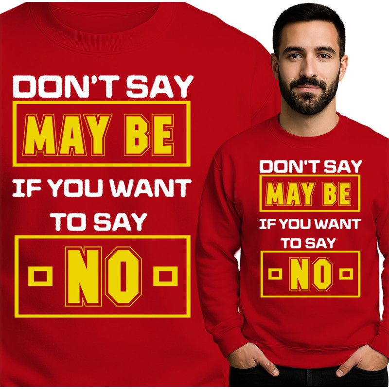 'Don't Say Maybe' Sweatshirt