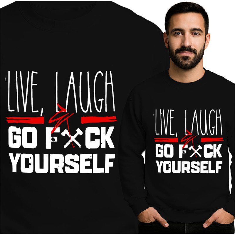 Live Laugh Go F*** Yourself Sweatshirt - Omarm je Humor
