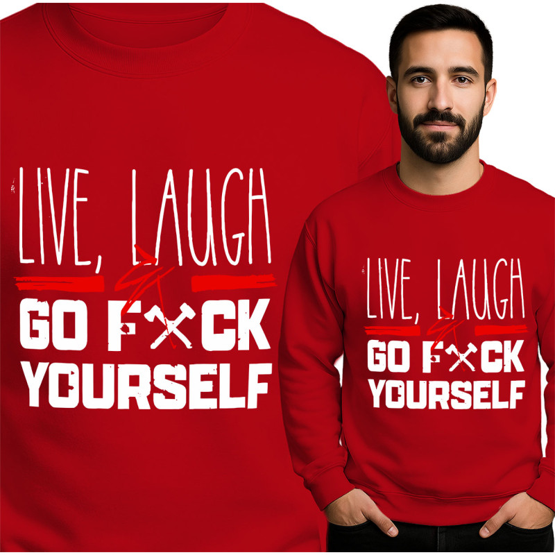 Live Laugh Go F*** Yourself Sweatshirt - Embrace Your Humor