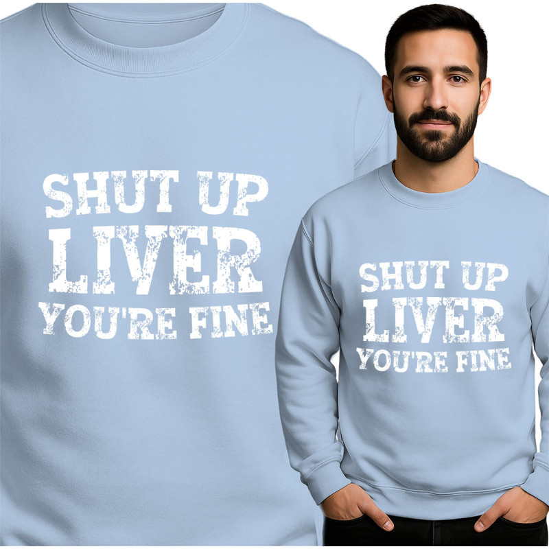 Funny Shut Up Liver Sweatshirt