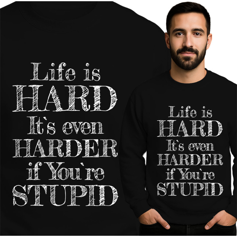 Life is Hard Sweatshirt