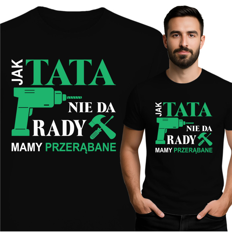 Koszulka męska 'Jak Tata nie da rady, mamy przerąbane'