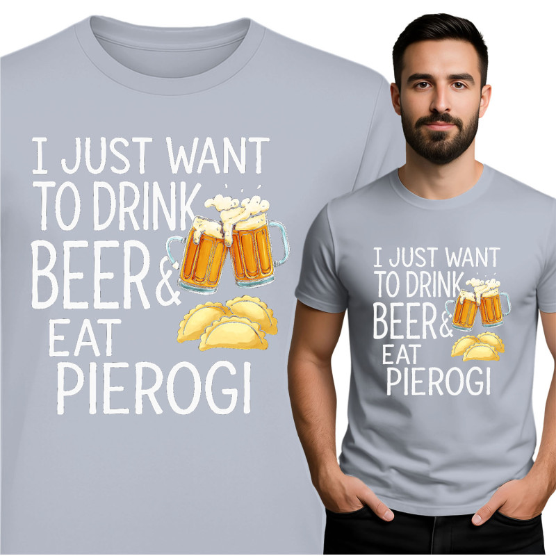 Koszulka męska 'I JUST WANT TO DRINK BEER& EAT PIEROGI'