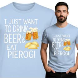 Koszulka męska 'I JUST WANT TO DRINK BEER& EAT PIEROGI'