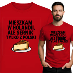 Koszulka męska 'MIESZKAM W HOLANDII, ALE SERNIK TYLKO Z POLSKI'