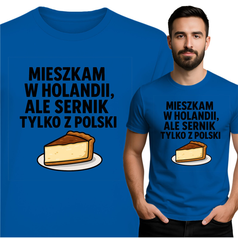 Koszulka męska 'MIESZKAM W HOLANDII, ALE SERNIK TYLKO Z POLSKI'