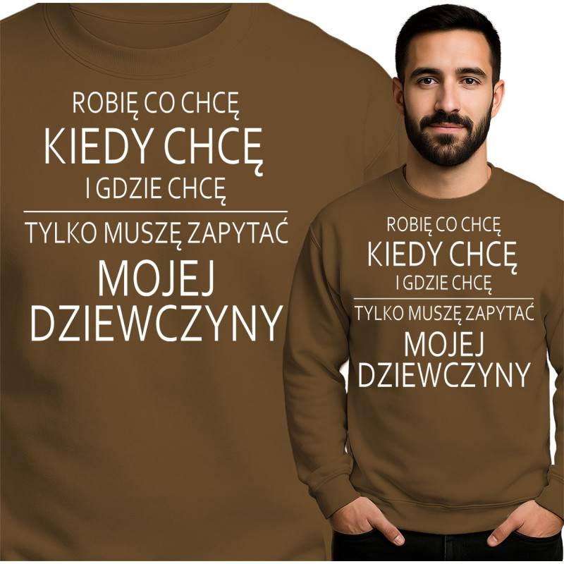 Bluza męska 'ROBIĘ CO CHCĘ KIEDY CHCĘ I GDZIE CHCĘ TYLKO MUSZĘ ZAPYTAĆ MOJEJ DZIEWCZYNY'