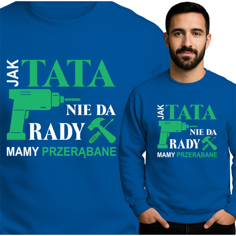 Bluza męska 'Jak Tata nie da rady, mamy przerąbane'