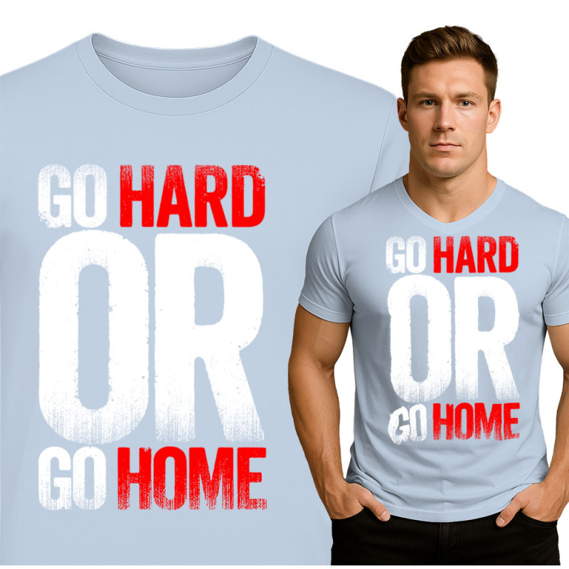 Go Hard or Go Home T-Shirt