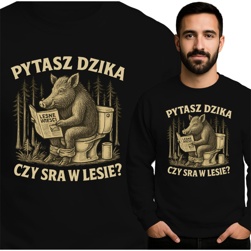 Bluza męska 'PYTASZ DZIKA CZY SRA W LESIE?'