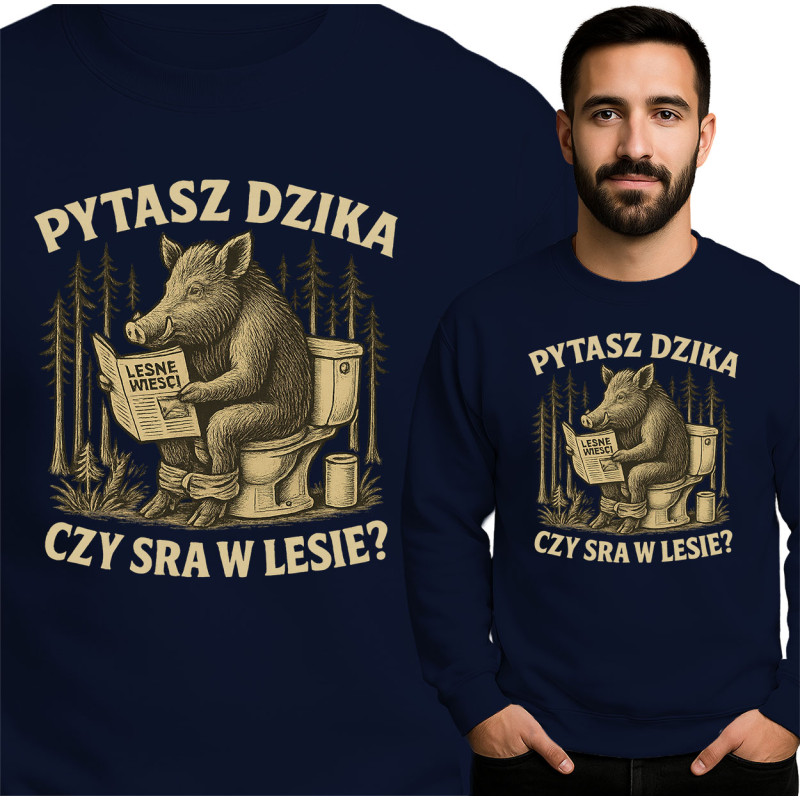 Bluza męska 'PYTASZ DZIKA CZY SRA W LESIE?'