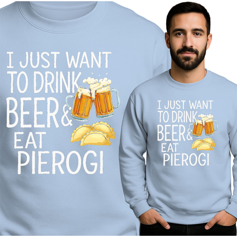 Bluza męska 'I JUST WANT TO DRINK BEER& EAT PIEROGI'