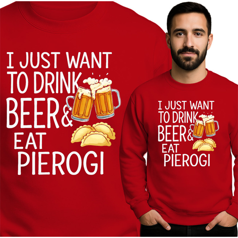Bluza męska 'I JUST WANT TO DRINK BEER& EAT PIEROGI'