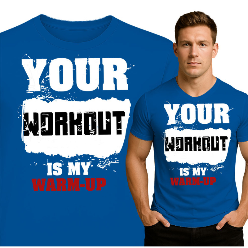 Your Workout Is My Warm-Up T-Shirt