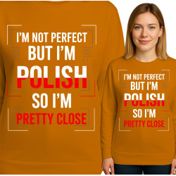 Bluza damska 'I’M NOT PERFECT BUT I’M POLISH SO I’M PRETTY CLOSE'