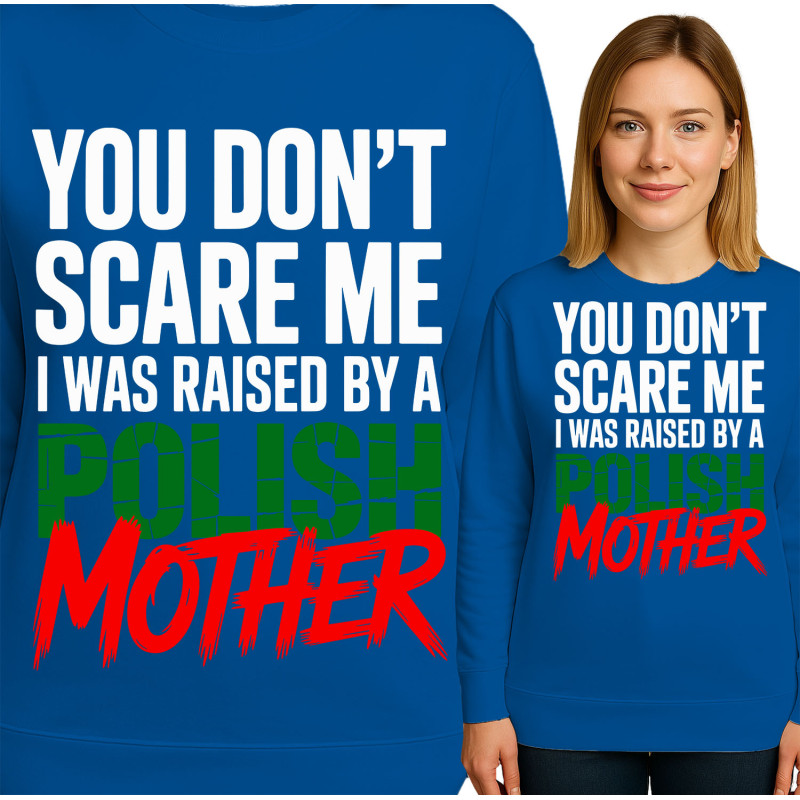 Bluza damska 'YOU DON'T SCARE ME I WAS RAISED BY A POLISH MOTHER'