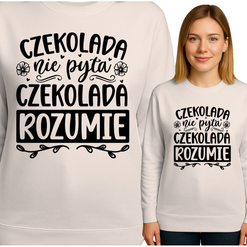 Bluza damska  'CZEKOLADA nie pyta CZEKOLADA ROZUMIE'