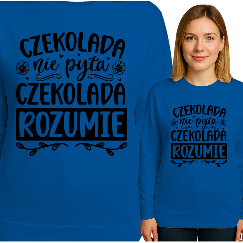 Bluza damska  'CZEKOLADA nie pyta CZEKOLADA ROZUMIE'