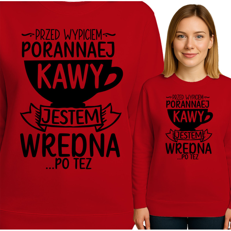 Bluza damska 'PRZED WYPICEM-PORANNAEJ KAWY JESTEM WREDNA PO TEZ'