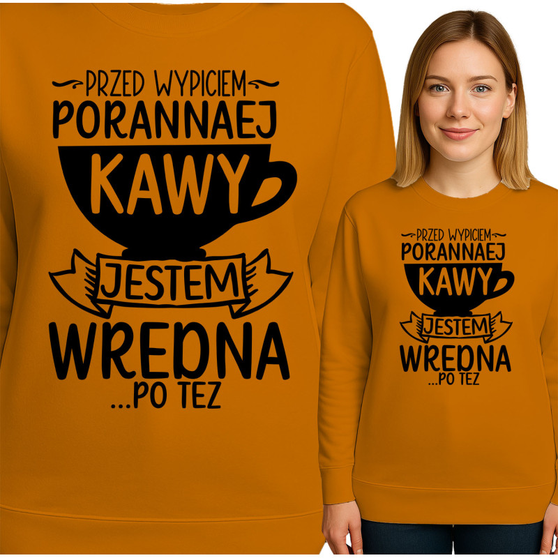 Bluza damska 'PRZED WYPICEM-PORANNAEJ KAWY JESTEM WREDNA PO TEZ'