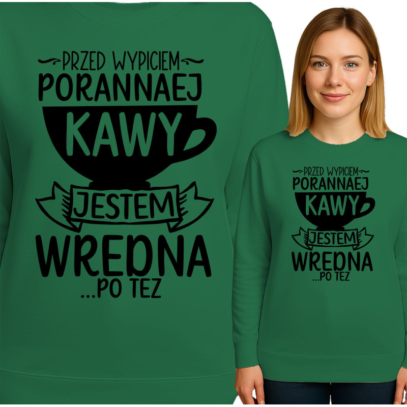 Bluza damska 'PRZED WYPICEM-PORANNAEJ KAWY JESTEM WREDNA PO TEZ'